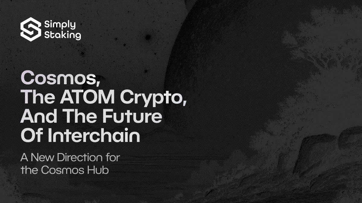 Cosmos, the ATOM Crypto, and the Future of Interchain: A New Direction for the Cosmos Hub